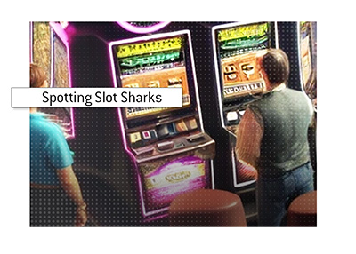 How to spot casino sharks in a land casino.  The King explains.